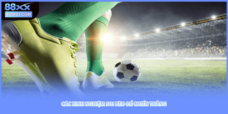 Các kinh nghiệm soi kèo để chiến thắng